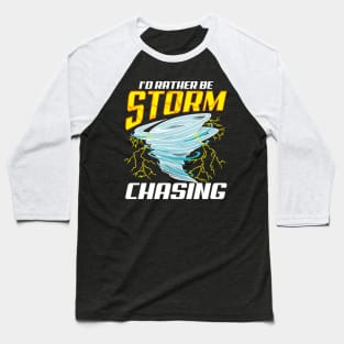 Cute Stormchaser I'd Rather Be Storm Chasing Baseball T-Shirt